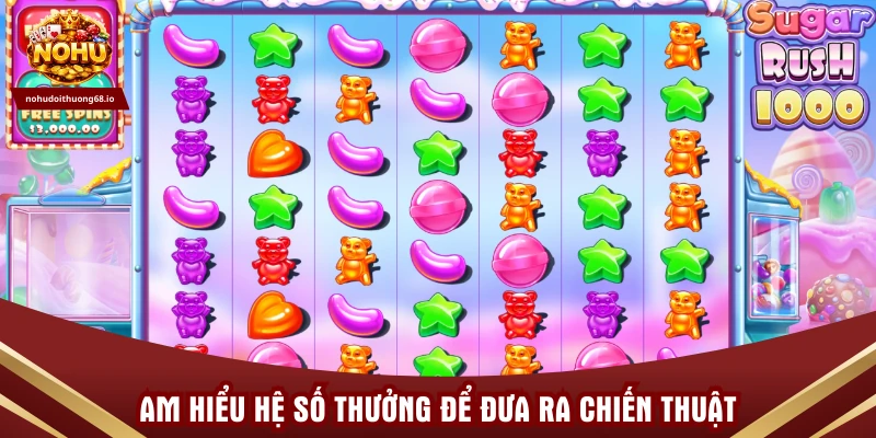 Am hiểu hệ số thưởng để đưa ra chiến thuật