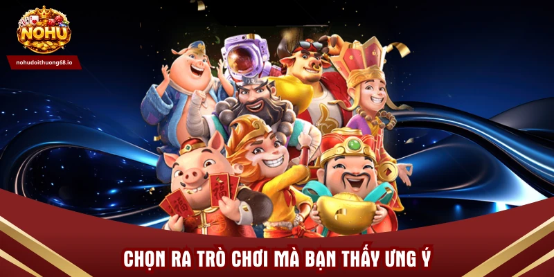 Chọn ra trò chơi mà bạn thấy ưng ý