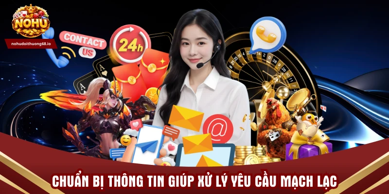 Chuẩn bị thông tin giúp xử lý yêu cầu mạch lạc