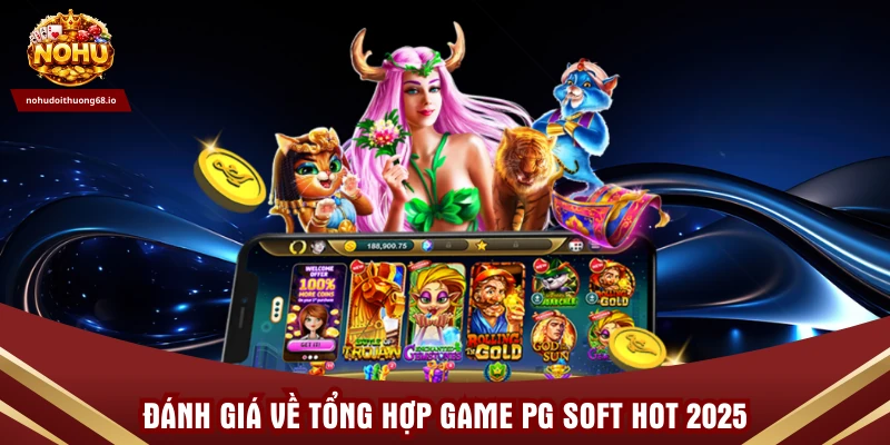 Đánh giá về tổng hợp game PG Soft hot 2025