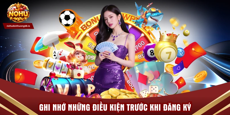 Ghi nhớ những điều kiện trước khi đăng ký