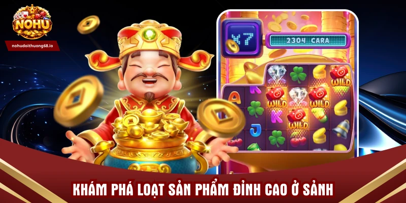 Khám phá loạt sản phẩm đỉnh cao ở sảnh