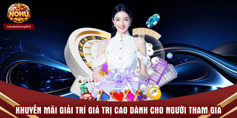 Khuyến mãi giải trí giá trị cao dành cho người tham gia