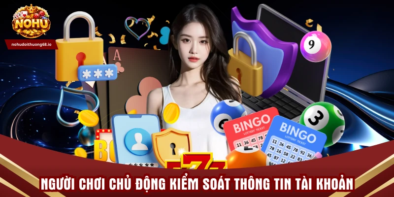 Người chơi chủ động kiểm soát thông tin tài khoản