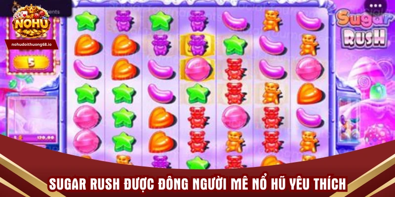 Sugar Rush được đông người mê nổ hũ yêu thích