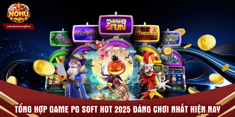 Tổng hợp game PG Soft hot 2025