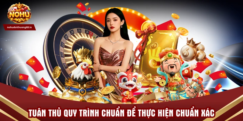 Tuân thủ quy trình chuẩn để thực hiện chuẩn xác