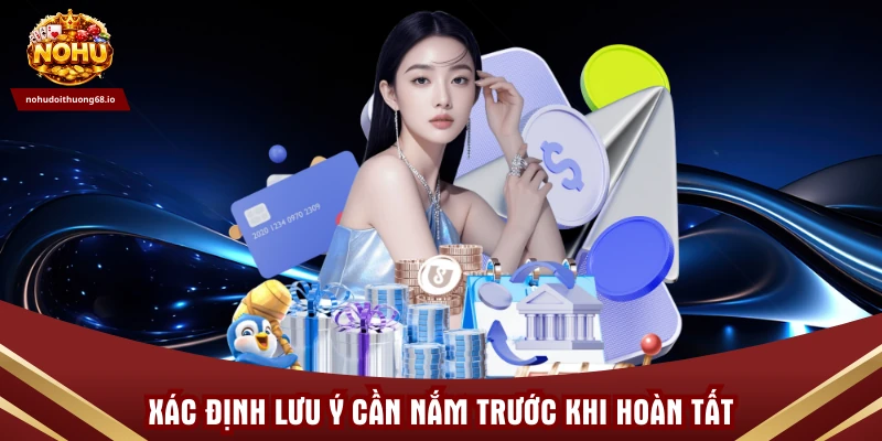 Xác định lưu ý cần nắm trước khi hoàn tất